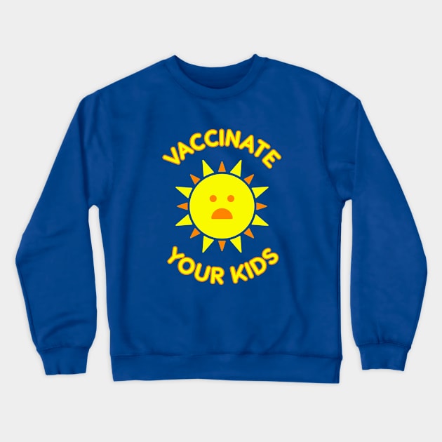 Vaccinate Your Kids Crewneck Sweatshirt by kazoodac